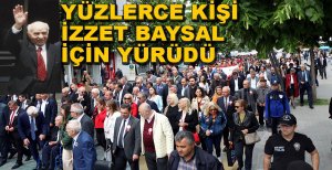 YÜZLERCE KİŞİ İZZET BAYSAL İÇİN YÜRÜDÜ