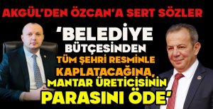 AKGÜL'DEN ÖZCAN'A SERT SÖZLER “BELEDİYE BÜTÇESİNDEN TÜM ŞEHRİ RESMİNLE KAPLATACAĞINA, MANTAR ÜRETİCİSİNİN PARASINI ÖDE” 