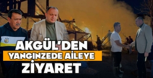 AKGÜL'DEN YANGINZEDE AİLEYE ZİYARET