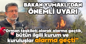 BAKAN YUMAKLI'DAN ÖNEMLİ UYARI "ALARMA GEÇTİK"
