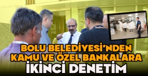 BOLU BELEDİYESİ'NDEN KAMU VE ÖZEL BANKALARA İKİNCİ DENETİM
