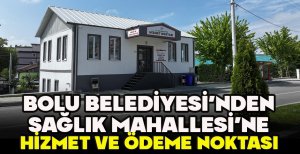 BOLU BELEDİYESİ'NDEN SAĞLIK MAHALLESİ'NE HİZMET VE ÖDEME NOKTASI 