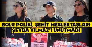 BOLU POLİSİ, ŞEHİT MESLEKTAŞLARI ŞEYDA YILMAZ'I UNUTMADI