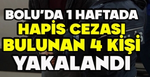 BOLU'DA 1 HAFTADA HAPİS CEZASI BULUNAN 4 KİŞİ YAKALANDI