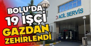 BOLU'DA 19 İŞÇİ GAZDAN  ZEHİRLENDİ