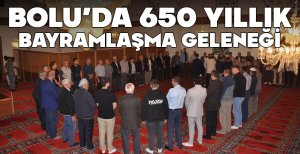 BOLU'DA 650 YILLIK BAYRAMLAŞMA GELENEĞİ