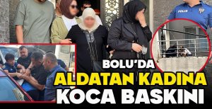 BOLU'DA  ALDATAN KADINA KOCA BASKINI