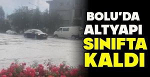 BOLU'DA ALTYAPI SINIFTA KALDI