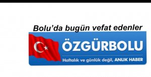 BOLU'DA BUGÜN VEFAT EDENLER 20 NİSAN
