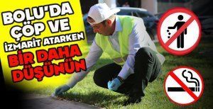 BOLU'DA  ÇÖP VE İZMARİT ATARKEN BİR DAHA  DÜŞÜNÜN