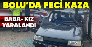 BOLU'DA FECİ KAZA: BABA- KIZ YARALANDI