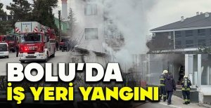 BOLU'DA İŞ YERİ YANGINI