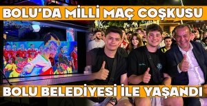 BOLU'DA MİLLİ MAÇ COŞKUSU BOLU BELEDİYESİ İLE YAŞANDI