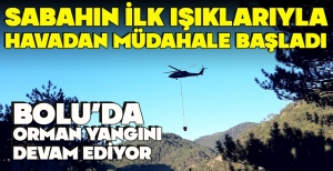 BOLU'DA ORMAN YANGINI  DEVAM EDİYOR... SABAHIN İLK IŞIKLARIYLA HAVADAN MÜDAHALE BAŞLADI