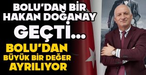BOLU'DAN BİR HAKAN DOĞANAY GEÇTİ...