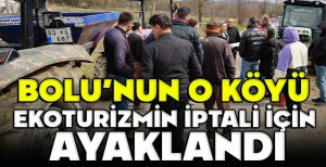 BOLU'NUN O KÖYÜ, EKOTURİZMİN İPTALİ İÇİN AYAKLANDI