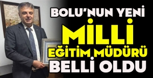 BOLU'NUN YENİ MİLLİ EĞİTİM MÜDÜRÜ BELLİ OLDU