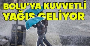 BOLU'YA KUVVETLİ YAĞIŞ GELİYOR