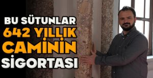 BU SÜTUNLAR 642 YILLIK CAMİNİN SİGORTASI 