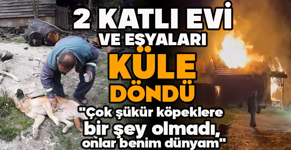 2 KATLI EVİ VE EŞYALARI KÜLE DÖNDÜ...  