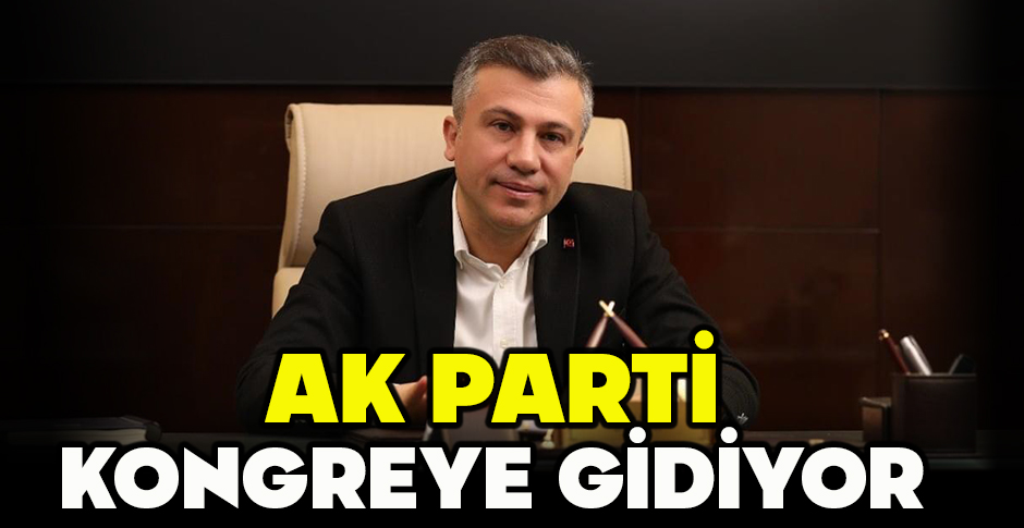 AK PARTİ KONGREYE GİDİYOR