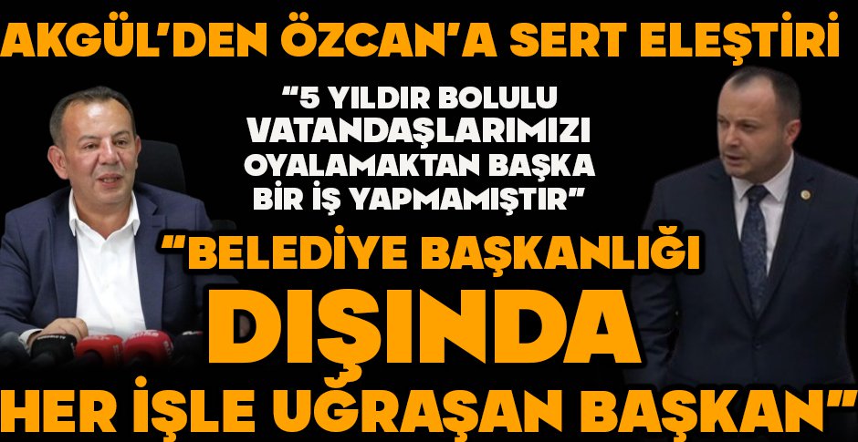 AKGÜL'DEN ÖZCAN'A SERT ELEŞTİRİ 