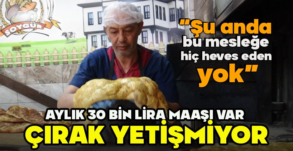AYLIK 30 BİN LİRA MAAŞI VAR, ÇIRAK YETİŞMİYOR... 
