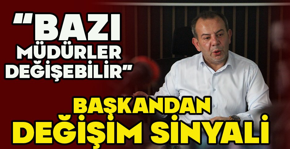BAŞKANDAN DEĞİŞİM SİNYALİ   “BAZI MÜDÜRLER DEĞİŞEBİLİR”