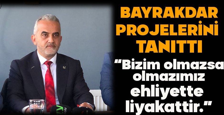 BAYRAKDAR BOLU İÇİN PROJELERİNİ AÇIKLADI 