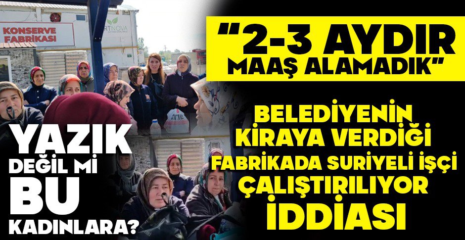 BELEDİYENİN KİRAYA VERDİĞİ FABRİKADA SURİYELİ İŞÇİ ÇALIŞTIRILIYOR İDDİASI...