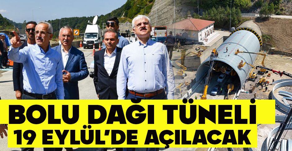 BOLU DAĞI TÜNELİ 19 EYLÜL’DE AÇILACAK