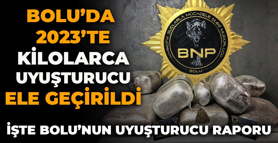 BOLU'DA 2023'TE KİLOLARCA UYUŞTURUCU ELE GEÇİRİLDİ... İŞTE BOLU'NUN UYUŞTURUCU RAPORU