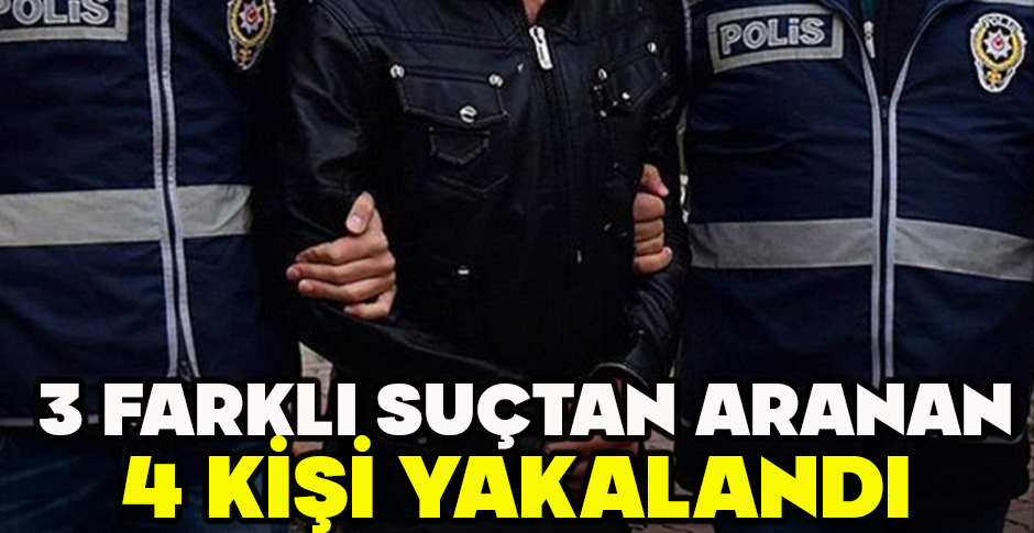 BOLU'DA 3 FARKLI SUÇTAN ARANAN 4 KİŞİ YAKALANDI