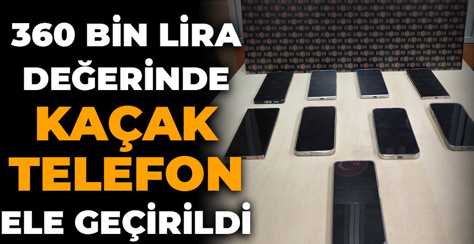 BOLU'DA 360 BİN LİRA DEĞERİNDE KAÇAK TELEFON ELE GEÇİRİLDİ