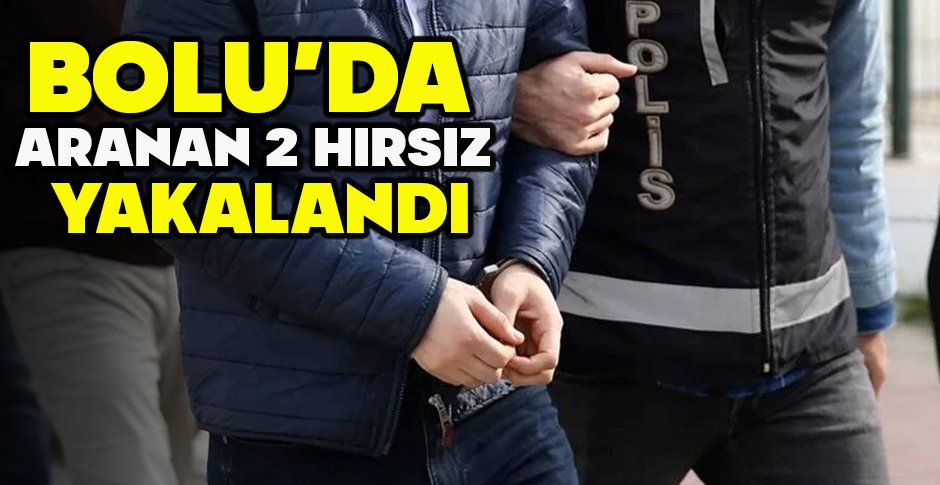 BOLU’DA  ARANAN 2 HIRSIZ  YAKALANDI