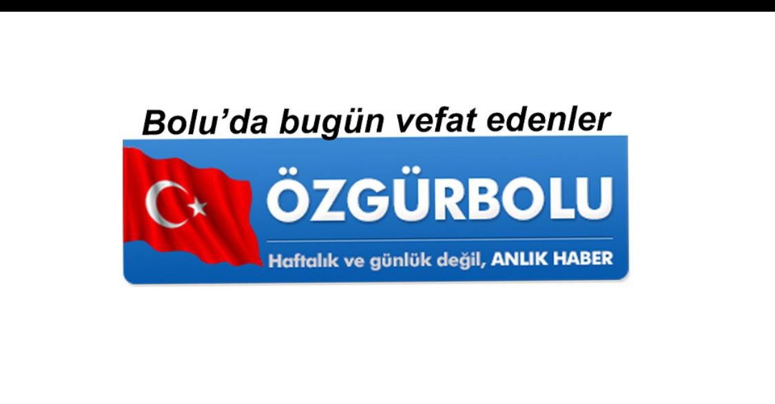 BOLU'DA BUGÜN VEFAT EDENLER 28 NİSAN