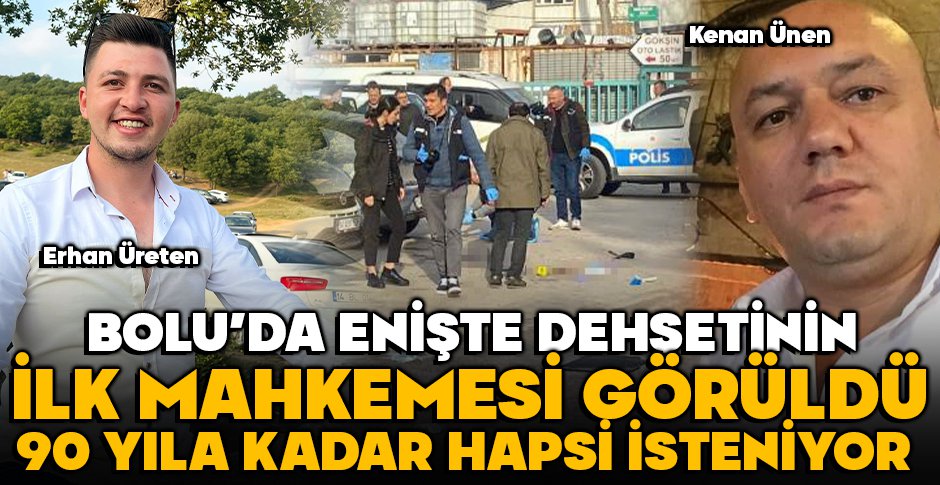 BOLU’DA ENİŞTE DEHŞETİNİN İLK MAHKEMESİ GÖRÜLDÜ: 90 YILA KADAR HAPSİ İSTENİYOR
