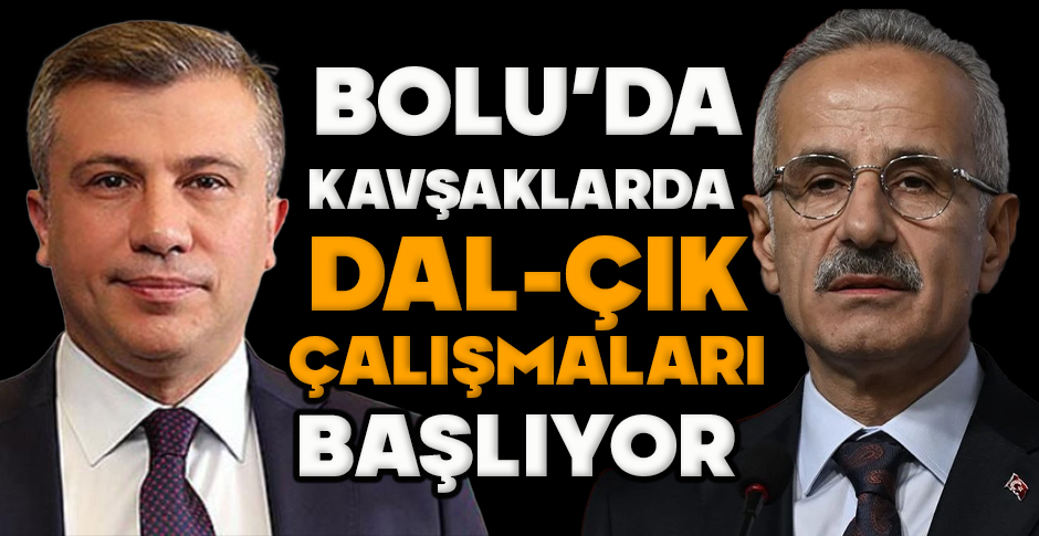 BOLU’DA KAVŞAKLARDA  DAL-ÇIK ÇALIŞMALARI BAŞLIYOR