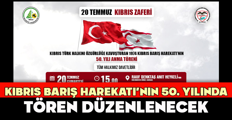 BOLU'DA KIBRIS BARIŞ HAREKATI’NIN 50. YILINDA TÖREN DÜZENLENECEK