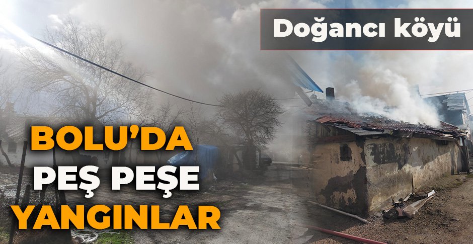 BOLU'DA PEŞ PEŞE YANGINLAR