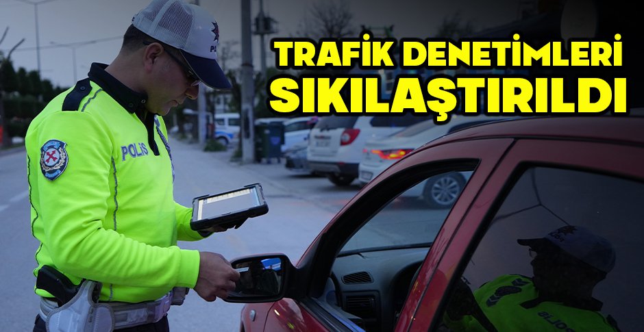BOLU'DA TRAFİK DENETİMLERİ SIKILAŞTIRILDI