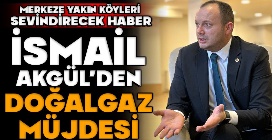 BOLU'NUN MERKEZ KÖYLERİNE DOĞALGAZ MÜJDESİ.... İSMAİL AKGÜL, 