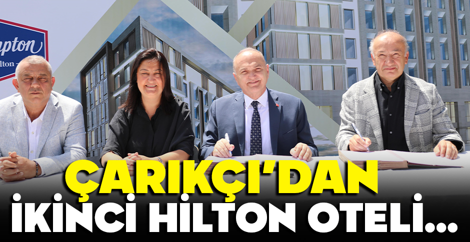 ÇARIKÇI'DAN İKİNCİ HİLTON OTELİ...