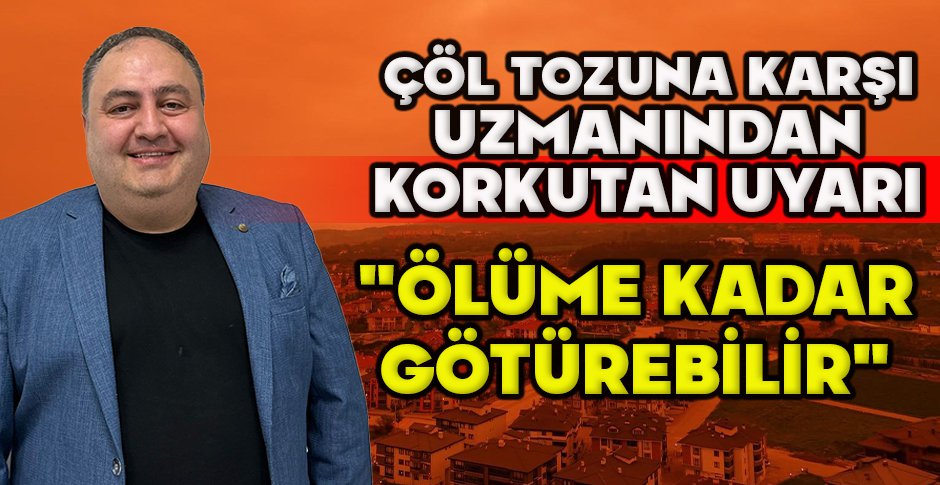 ÇÖL TOZUNA KARŞI UZMANINDAN KORKUTAN UYARI 