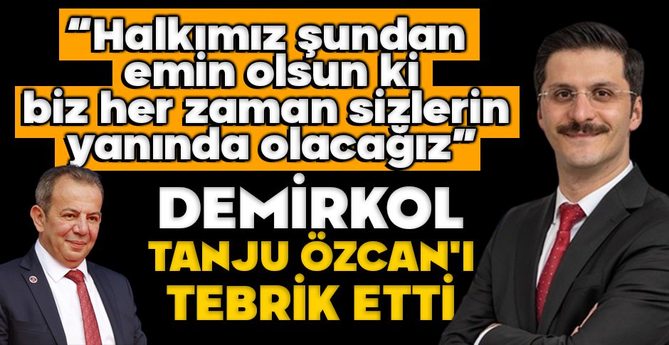 DEMİRKOL TANJU ÖZCAN'I TEBRİK ETTİ