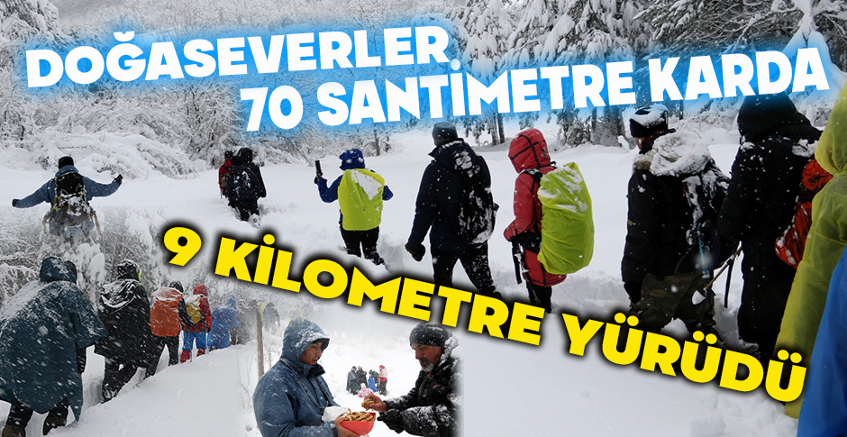 DOĞASEVERLER 70 SANTİMETRE KARDA 9 KİLOMETRE YÜRÜDÜ