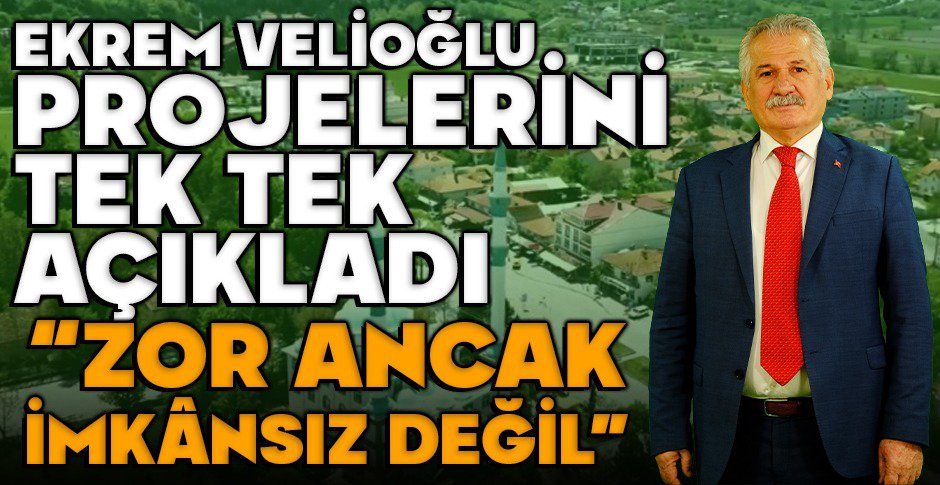 EKREM VELİOĞLU PROJELERİNİ TEK TEK AÇIKLADI 