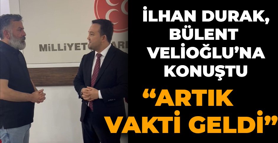 İLHAN DURAK, BÜLENT VELİOĞLU'NA KONUŞTU 