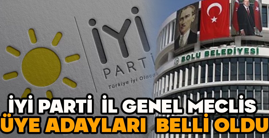İYİ PARTİ İL GENEL MECLİS ÜYE ADAYLARI BELLİ OLDU