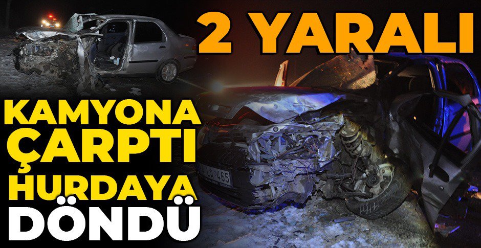 KAMYONA ÇARPTI HURDAYA DÖNDÜ: 2 YARALI